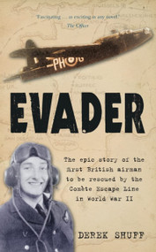 Evader (The Epic Story of the First British Airman to be Rescued by the Comete Escape Line in World War II) by Derek Shuff, 9780752457482
