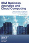 IBM Business Analytics and Cloud Computing (Best Practices for Deploying Cognos Business Intelligence to the IBM Cloud) by Anant Jhingran, Stephan Jou, William Lee, Thanh Pham, Biraj Saha, 9781583473634