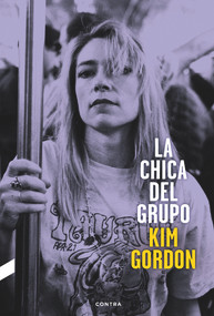 La chica del grupo (Spanish Edition) by Kim Gordon, 9788494216787