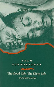 The Good Life Dirty Life, and Other Stories by Adam Schwartzman, 9781857541366