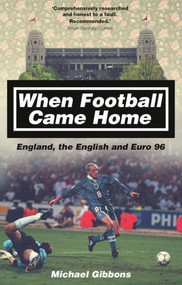 When Football Came Home (England, the English and Euro 96) by Michael Gibbons, 9781785311284
