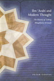 Ibn 'Arabi and Modern Thought (The History of Taking Metaphysics Seriously) by Peter Coates, 9780953451371