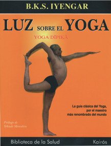Luz sobre el yoga (La guía clásica del yoga, por el maestro más renombrado del mundo) (Spanish Edition) by B. K. S. Iyengar, Yehudi Menuhin, 9788472455955