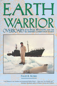 Earth Warrior (Overboard with Paul Watson and the Sea Shepherd Conservation Society) by David B. Morris, 9781555912031