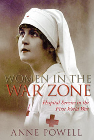 Women in the War Zone (Hospital Service in the First World War) by Anne Powell, 9780750950596