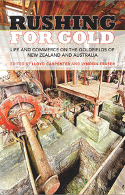 Rushing for Gold (Life and Commerce on the Goldfields of New Zealand and Australia) by Lloyd Carpenter, Lyndon Fraser, 9781877578540