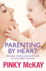 Parenting by Heart (Sleeping, Feeding and Gentle Care for your Baby's First Year) by Pinky McKay, 9780670075089