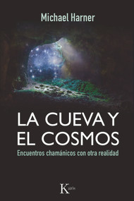 La cueva y el cosmos (Encuentros chamánicos con otra realidad) (Spanish Edition) by Michael Harner, 9788499884318