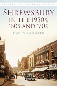 Shrewsbury in the 1950s, '60s and '70s by David Trumper, 9780750960298