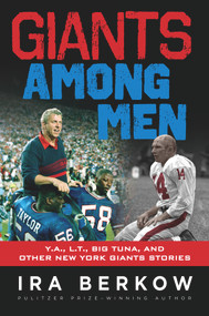 Giants Among Men (Y.A., L.T., the Big Tuna, and Other New York Giants Stories) by Ira Berkow, 9781629370460
