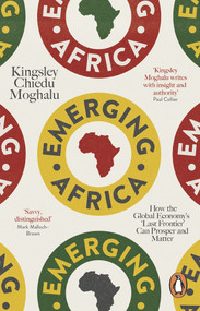 Emerging Africa (How the Global Economy's 'Last Frontier' Can Prosper and Matter) by Kingsley Chiedu Moghalu, 9780141979458