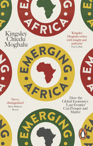 Emerging Africa (How the Global Economy's 'Last Frontier' Can Prosper and Matter) by Kingsley Chiedu Moghalu, 9780141979458