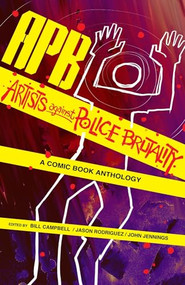 APB: Artists against Police Brutality by Bill Campbell, Jason Rodriguez, John Jennings, Ashley Woods, Lalo Alcaraz, Dean Haspiel, Keith Knight, Jerry Craft, Damian Duffy, P. Djèlí Clark, Christa Cassano, Sofia Samatar, 9781495607523