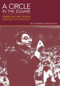 A Circle in the Square (Rabbi Shlomo Riskin Reinvents the Synagogue) by Edward Abramson, 9789655240146