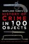 Scotland Yard's History of Crime in 100 Objects by Alan Moss, Keith Skinner, 9780750962872