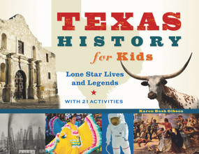 Texas History for Kids (Lone Star Lives and Legends, with 21 Activities) by Karen Bush Gibson, 9781613749890