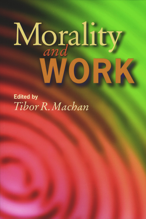 Morality and Work by Tibor R. Machan, 9780817998523