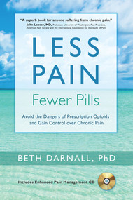 Less Pain, Fewer Pills (Avoid the Dangers of Prescription Opioids and Gain Control over Chronic Pain) by Beth Darnall, 9781936693580