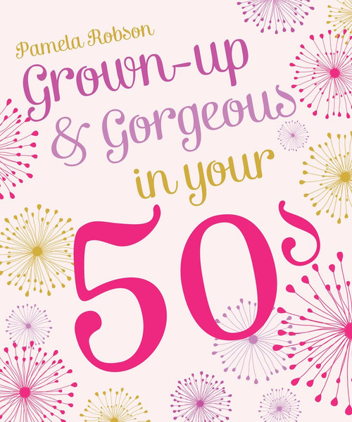 Grown-Up & Gorgeous in Your 50s by Pamela Robson, 9781742758084