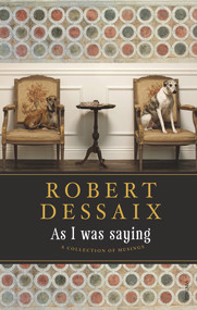 As I Was Saying (A Collection of Musings) by Robert Dessaix, 9781742753072