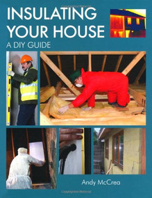 Insulating Your House (A DIY Guide) by Andy McCrea, 9781847972668