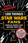 100 Things Star Wars Fans Should Know & Do Before They Die by Dan Casey, 9781629371641