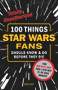 100 Things Star Wars Fans Should Know & Do Before They Die by Dan Casey, 9781629371641