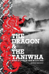 The Dragon and the Taniwha (Maori and Chinese in New Zealand) by Manying Ip, 9781869404369