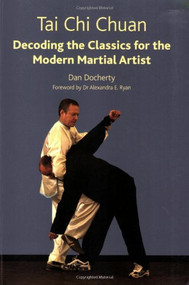 Tai Chi Chuan (Decoding the Classics for the Modern Martial Artist) by Dan Docherty, 9781847970848