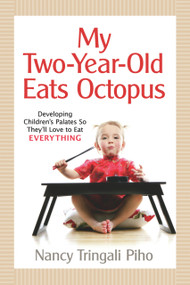 My Two-Year-Old Eats Octopus (Raising Children Who Love to Eat Everything) by Nancy Tringali Piho, 9781933503172