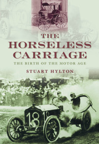 The Horseless Carriage (The Birth of the Motor Age) by Stuart Hylton, 9780752450780