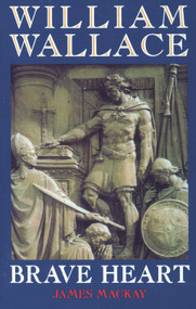 William Wallace (Brave Heart) by James MacKay, 9781851588237