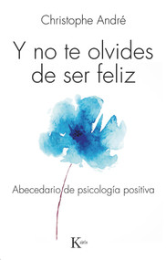 Y no te olvides de ser feliz (Abecedario de psicología positiva) (Spanish Edition) by Christophe André, 9788499884103