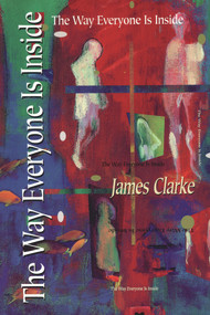 The Way Everyone Is Inside by James Clarke, 9781550965070