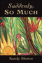 Suddenly, So Much by Sandy Shreve, 9781550966527
