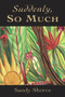Suddenly, So Much by Sandy Shreve, 9781550966527