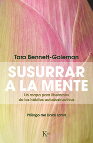 Susurrar a la mente (Un mapa para liberarnos de los hábitos autodestructivos) (Spanish Edition) by Tara Bennett-Goleman, Dalai Lama, 9788499884172