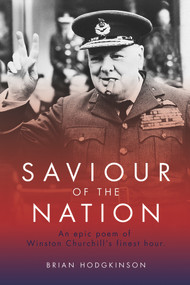 Saviour of the Nation (An Epic Poem of Winston Churchill's Finest Hour) by Brian Hodgkinson, 9780856835063