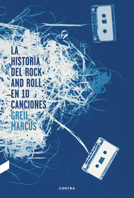 La Historia del Rock and Roll en 10 Canciones (Spanish Edition) by Greil Marcus, 9788494216756