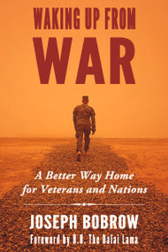 Waking Up from War (A Better Way Home for Veterans and Nations) by Joseph Bobrow, Dalai Lama, 9781634310321