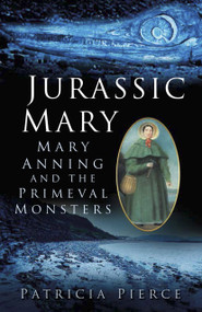 Jurassic Mary (Mary Anning and the Primeval Monsters) by Patricia Pierce, 9780750959247
