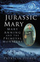 Jurassic Mary (Mary Anning and the Primeval Monsters) by Patricia Pierce, 9780750959247