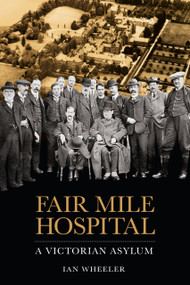 Fair Mile Hospital (A Victorian Asylum) by Ian Wheeler, 9780750956031