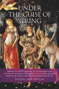 Under the Guise of Spring (The Message Hidden in Botticelli's Primavera) by Eugene Lane-Spollen, 9780856832963