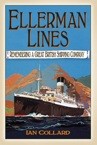 Ellerman Lines (Remembering a Great British Shipping Company) by Ian Collard, 9780752489636