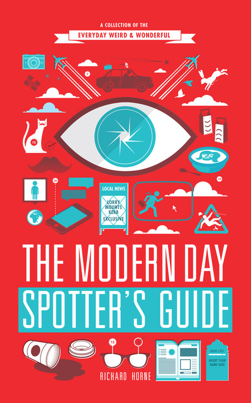 The Modern Day Spotter's Guide (A Collection of the Everyday Weird & Wonderful) by Richard Horne, 9780224095518