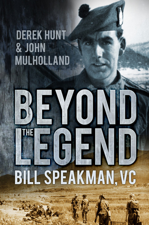 Beyond the Legend (Bill Speakman VC) by Derek Hunt, John Mulholland, 9780752494302
