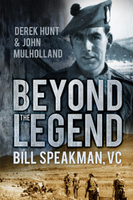 Beyond the Legend (Bill Speakman VC) by Derek Hunt, John Mulholland, 9780752494302