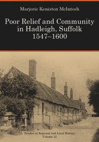 Poor Relief and Community in Hadleigh, Suffolk 1547-1600 by Marjorie Keniston McIntosh, 9781907396922