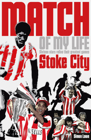 Stoke City Match of My Life (Potters Legends Relive Their Favourite Games) by Simon Lowe, 9781908051769